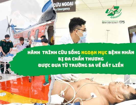 Hành trình cứu sống ngoạn mục bệnh nhân bị đa chấn thương được đưa từ Trường Sa về đất liền 