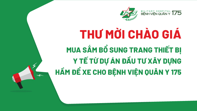 Thư mời chào giá cho gói thầu Mua sắm bổ sung trang thiết bị y tế từ dự án đầu tư xây dựng Hầm để xe cho Bệnh viện Quân y 175