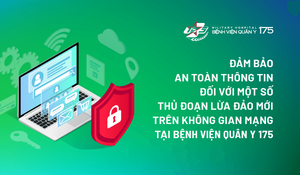 Đảm bảo an toàn thông tin đối với một số thủ đoạn lừa đảo mới trên không gian mạng tại Bệnh viện Quân y 175
