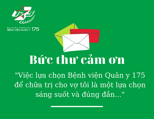 “Việc lựa chọn Bệnh viện Quân y 175 để chữa trị cho vợ tôi là một lựa chọn sáng suốt và đúng đắn…”